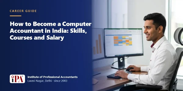 How to Become a Computer Accountant in India: Skills, Courses and Salary – IPA guide illustration