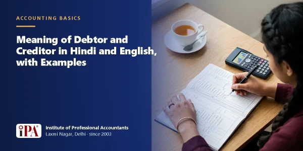 Meaning of Debtor and Creditor in Accounting, with Examples – IPA guide illustration