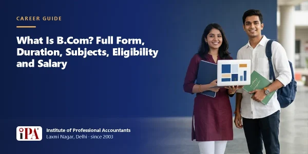 What Is B.Com? Full Form, Duration, Subjects, Eligibility and Salary – IPA guide illustration