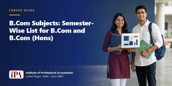 B.Com Subjects: Semester-Wise List for B.Com and B.Com (Hons) – IPA guide illustration