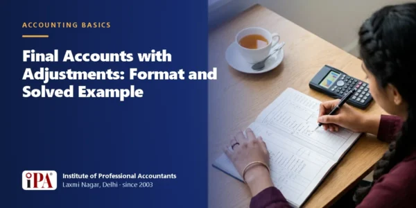 Final Accounts with Adjustments: Format and Solved Example – IPA guide illustration